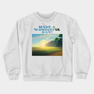 Have A Wonderful Day! Sunrise Over Field Crewneck Sweatshirt